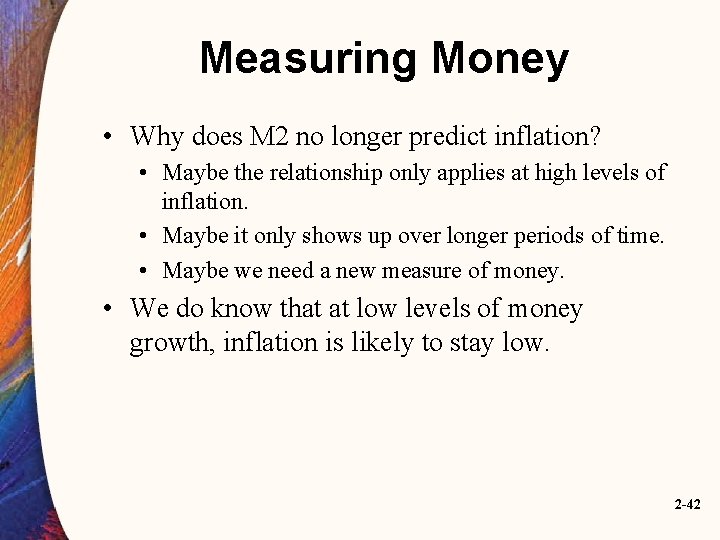 Measuring Money • Why does M 2 no longer predict inflation? • Maybe the