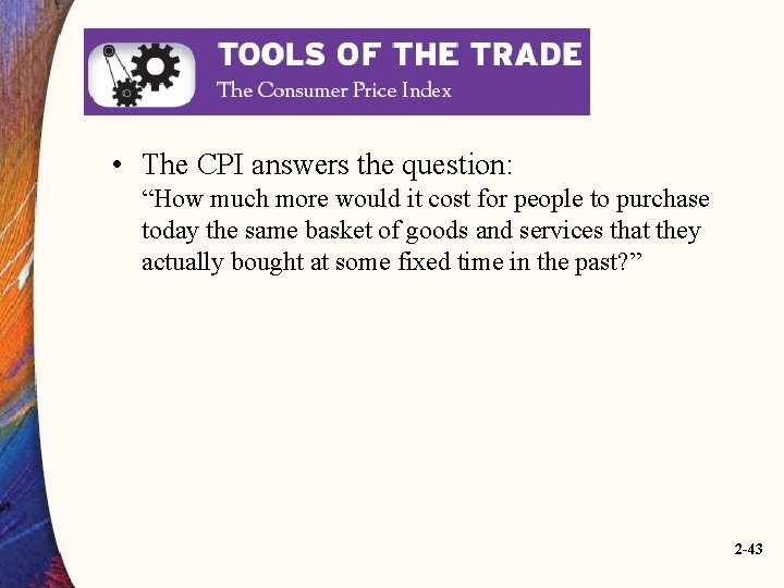  • The CPI answers the question: “How much more would it cost for