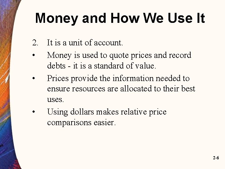 Money and How We Use It 2. It is a unit of account. •
