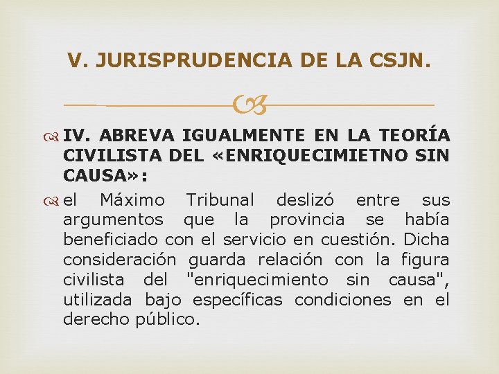 V. JURISPRUDENCIA DE LA CSJN. IV. ABREVA IGUALMENTE EN LA TEORÍA CIVILISTA DEL «ENRIQUECIMIETNO