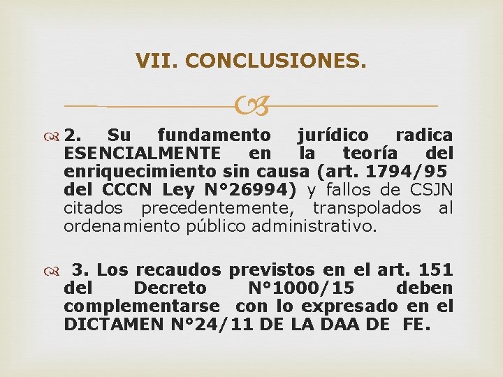 VII. CONCLUSIONES. 2. Su fundamento jurídico radica ESENCIALMENTE en la teoría del enriquecimiento sin