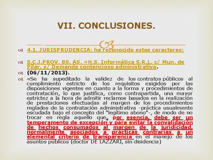 VII. CONCLUSIONES. 4. 1. JURISPRUDENCIA: ha reconocido estos caracteres: S. C. J. PROV. BS. VII. CONCLUSIONES. 4. 1. JURISPRUDENCIA: ha reconocido estos caracteres: S. C. J. PROV. BS.