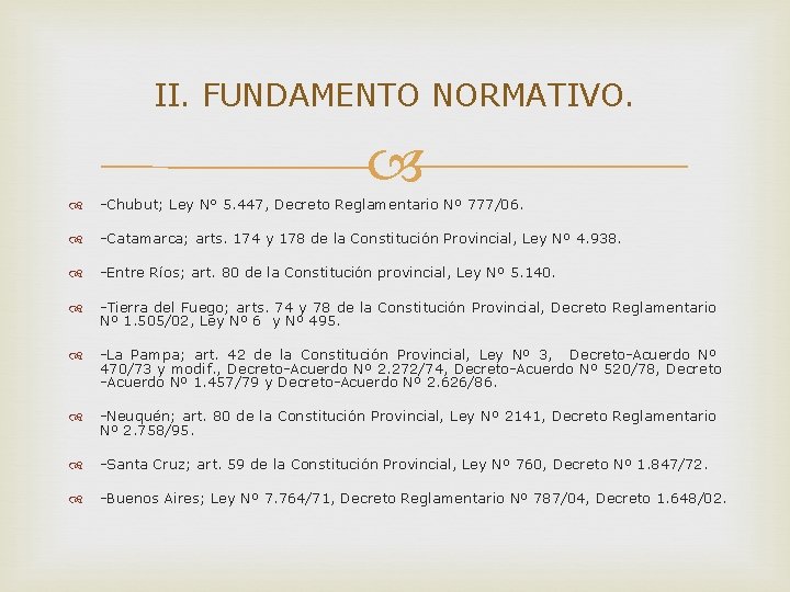 II. FUNDAMENTO NORMATIVO. -Chubut; Ley N° 5. 447, Decreto Reglamentario Nº 777/06. -Catamarca; arts.