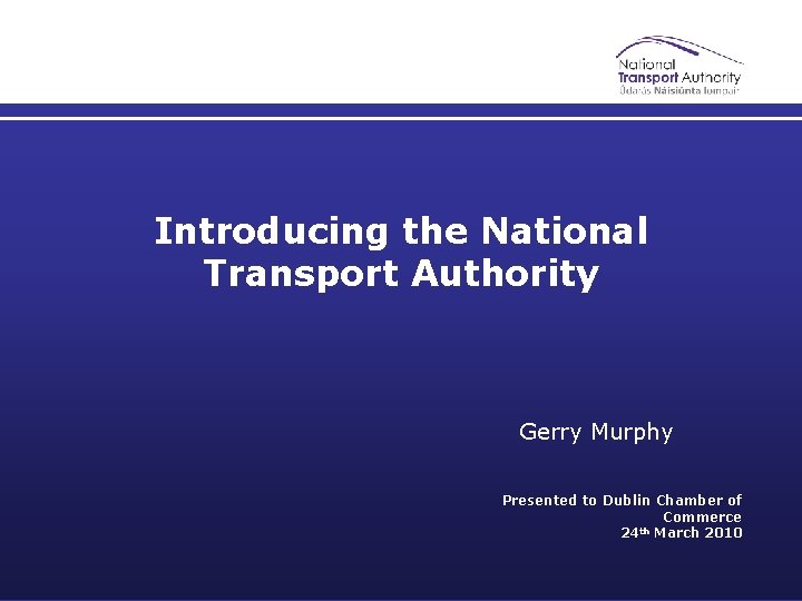 Introducing the National Transport Authority Gerry Murphy Presented to Dublin Chamber of Commerce 24