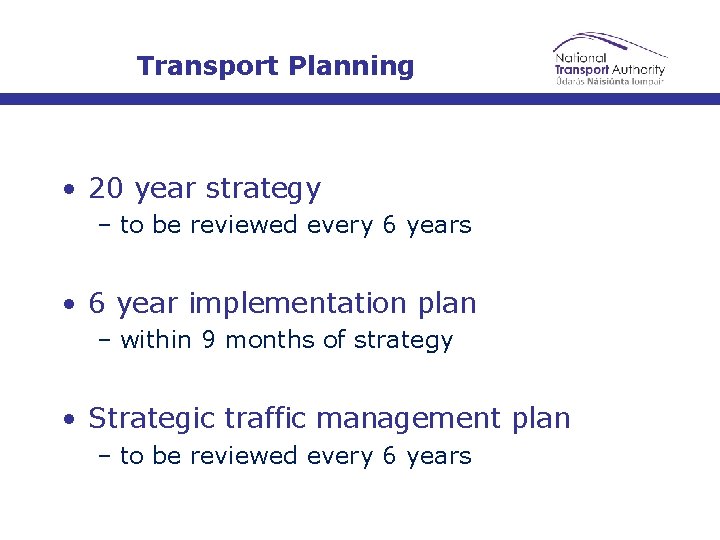 Transport Planning • 20 year strategy – to be reviewed every 6 years •