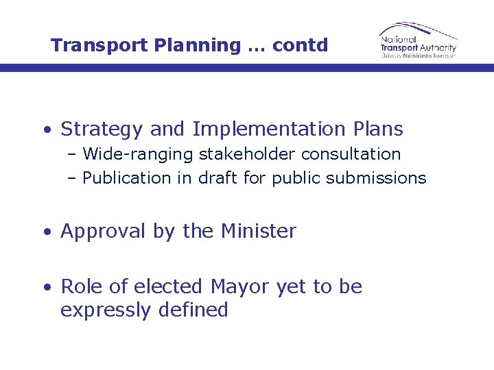 Transport Planning … contd • Strategy and Implementation Plans – Wide-ranging stakeholder consultation –