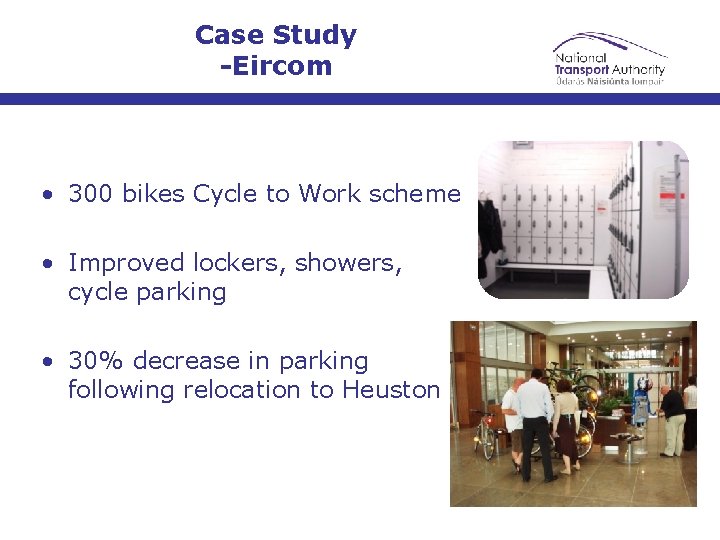 Case Study -Eircom • 300 bikes Cycle to Work scheme • Improved lockers, showers,