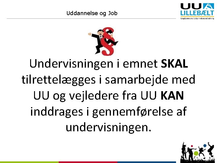 Uddannelse og Job Undervisningen i emnet SKAL tilrettelægges i samarbejde med UU og vejledere