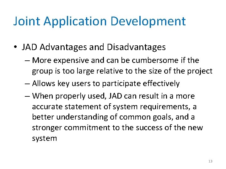 Joint Application Development • JAD Advantages and Disadvantages – More expensive and can be