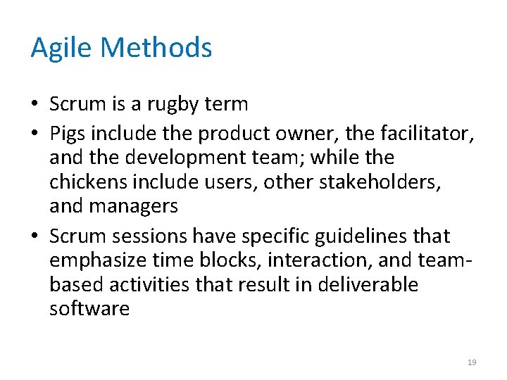 Agile Methods • Scrum is a rugby term • Pigs include the product owner,