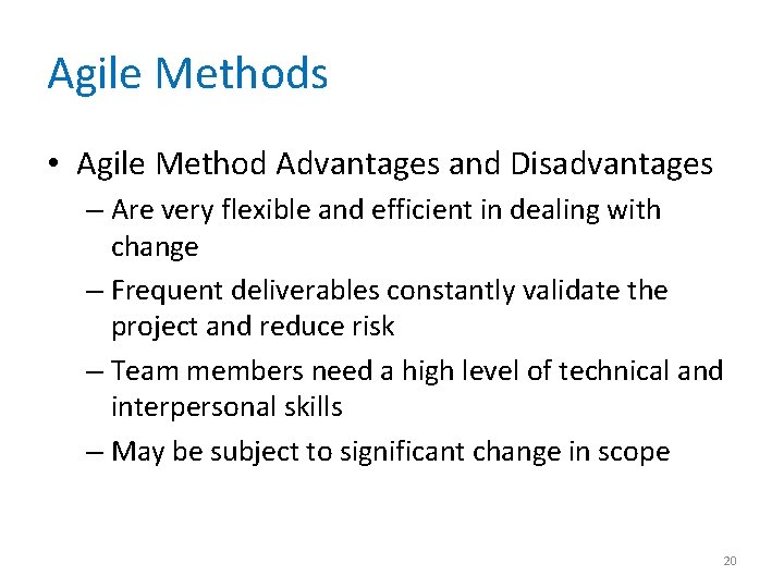 Agile Methods • Agile Method Advantages and Disadvantages – Are very flexible and efficient