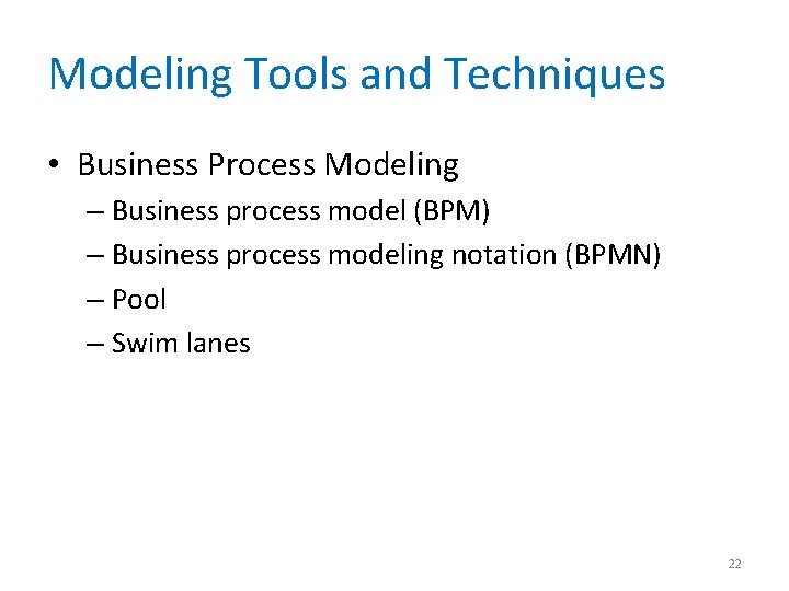 Modeling Tools and Techniques • Business Process Modeling – Business process model (BPM) –