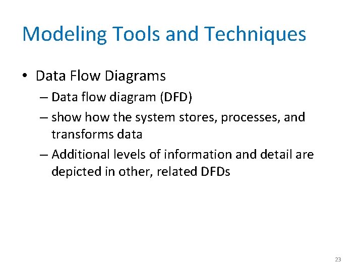 Modeling Tools and Techniques • Data Flow Diagrams – Data flow diagram (DFD) –