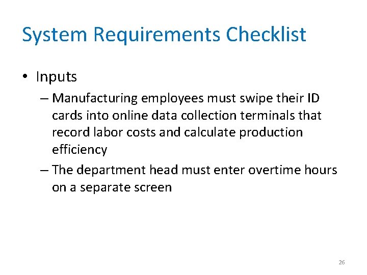 System Requirements Checklist • Inputs – Manufacturing employees must swipe their ID cards into