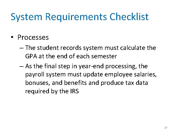 System Requirements Checklist • Processes – The student records system must calculate the GPA