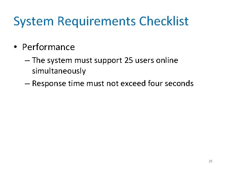 System Requirements Checklist • Performance – The system must support 25 users online simultaneously