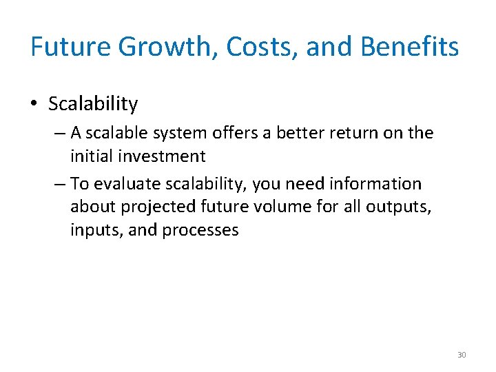 Future Growth, Costs, and Benefits • Scalability – A scalable system offers a better