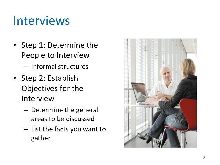 Interviews • Step 1: Determine the People to Interview – Informal structures • Step
