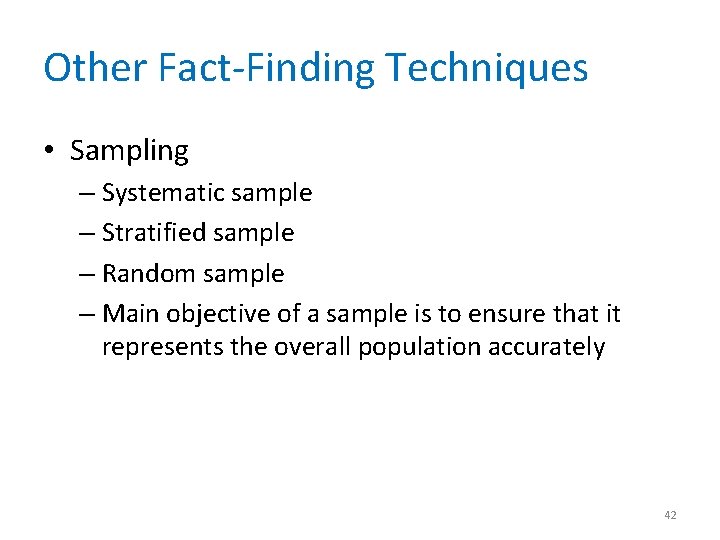 Other Fact-Finding Techniques • Sampling – Systematic sample – Stratified sample – Random sample