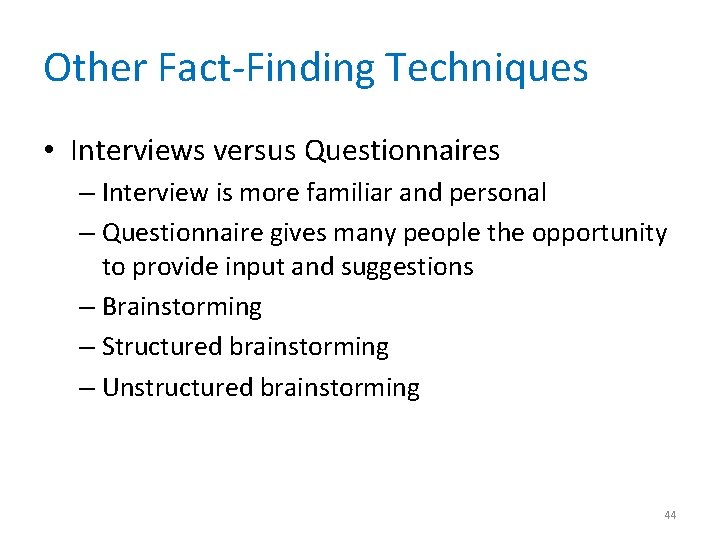 Other Fact-Finding Techniques • Interviews versus Questionnaires – Interview is more familiar and personal