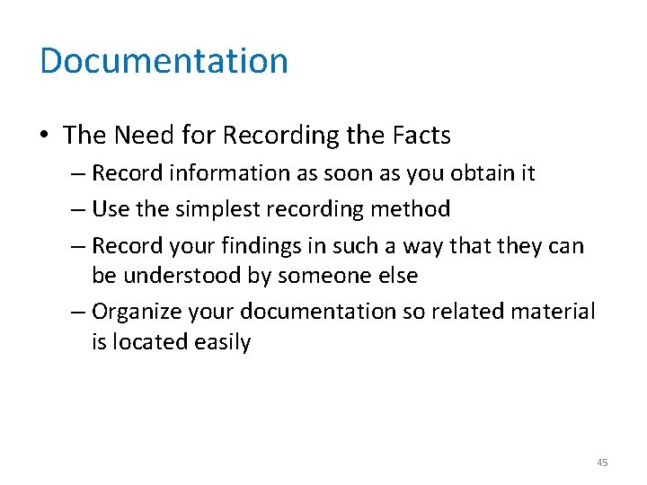 Documentation • The Need for Recording the Facts – Record information as soon as