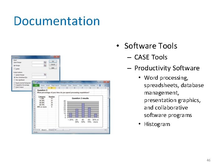 Documentation • Software Tools – CASE Tools – Productivity Software • Word processing, spreadsheets,