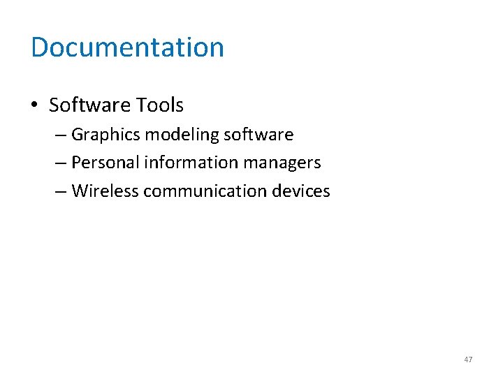 Documentation • Software Tools – Graphics modeling software – Personal information managers – Wireless