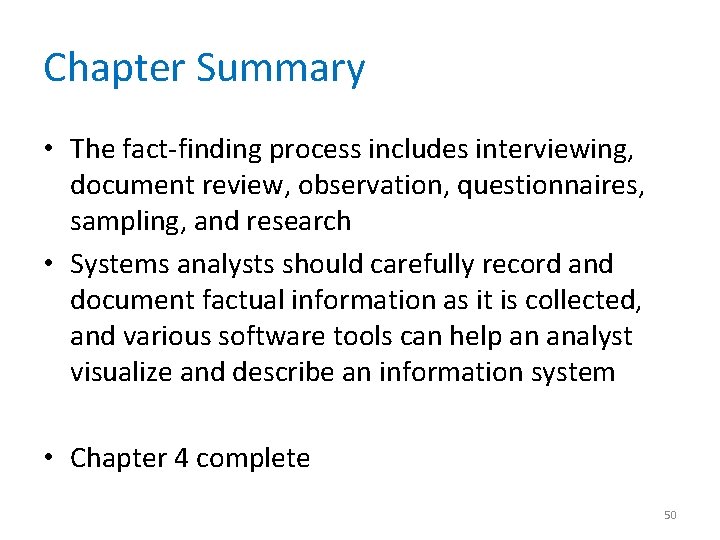 Chapter Summary • The fact-finding process includes interviewing, document review, observation, questionnaires, sampling, and