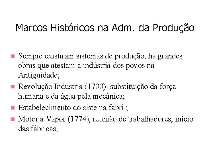 Marcos Históricos na Adm. da Produção n n Sempre existiram sistemas de produção, há