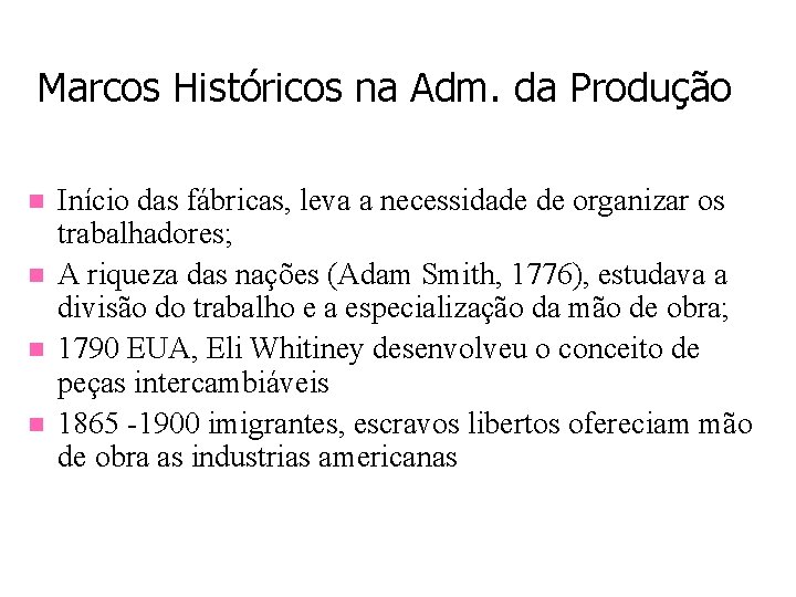 Marcos Históricos na Adm. da Produção n n Início das fábricas, leva a necessidade