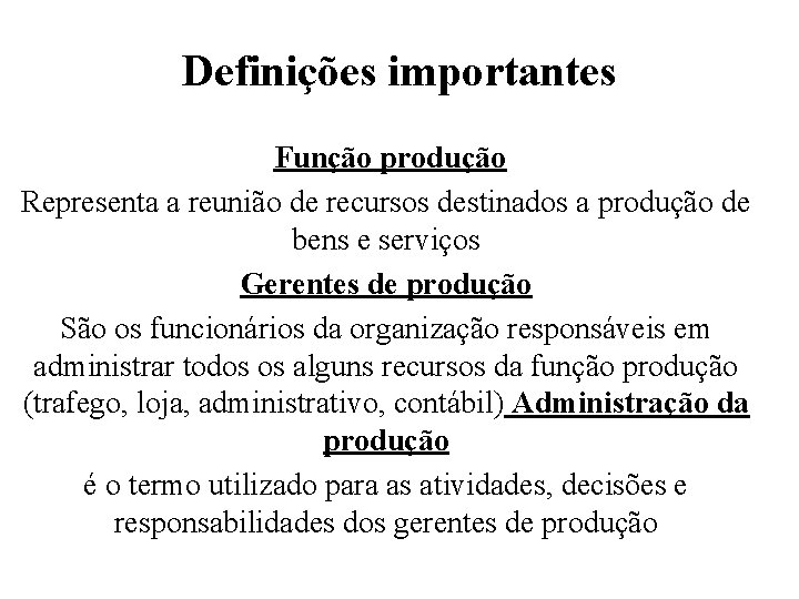 Definições importantes Função produção Representa a reunião de recursos destinados a produção de bens