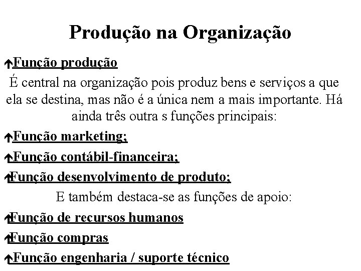 Produção na Organização éFunção produção É central na organização pois produz bens e serviços