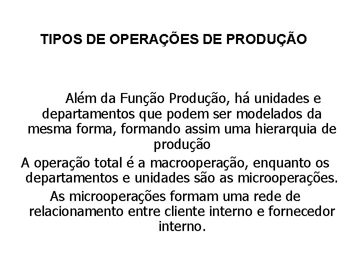 TIPOS DE OPERAÇÕES DE PRODUÇÃO Além da Função Produção, há unidades e departamentos que