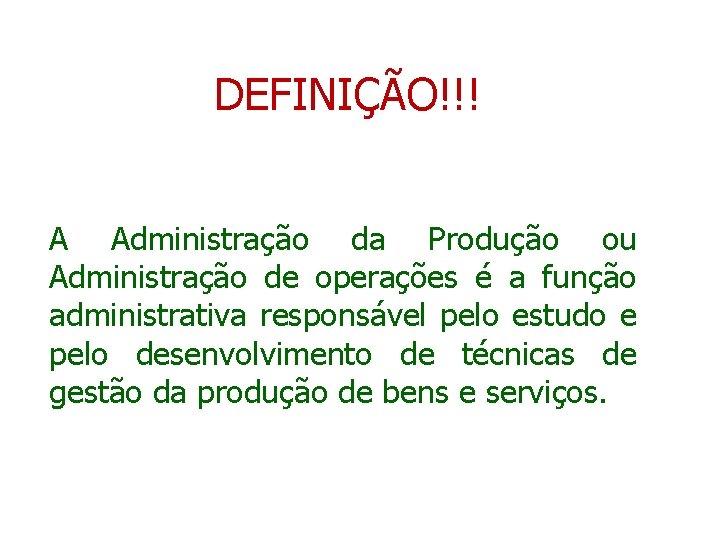 DEFINIÇÃO!!! A Administração da Produção ou Administração de operações é a função administrativa responsável