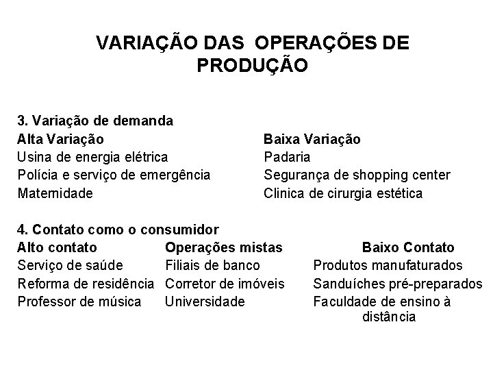 VARIAÇÃO DAS OPERAÇÕES DE PRODUÇÃO 3. Variação de demanda Alta Variação Usina de energia