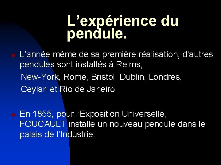 L’expérience du pendule. L’année même de sa première réalisation, d’autres pendules sont installés à