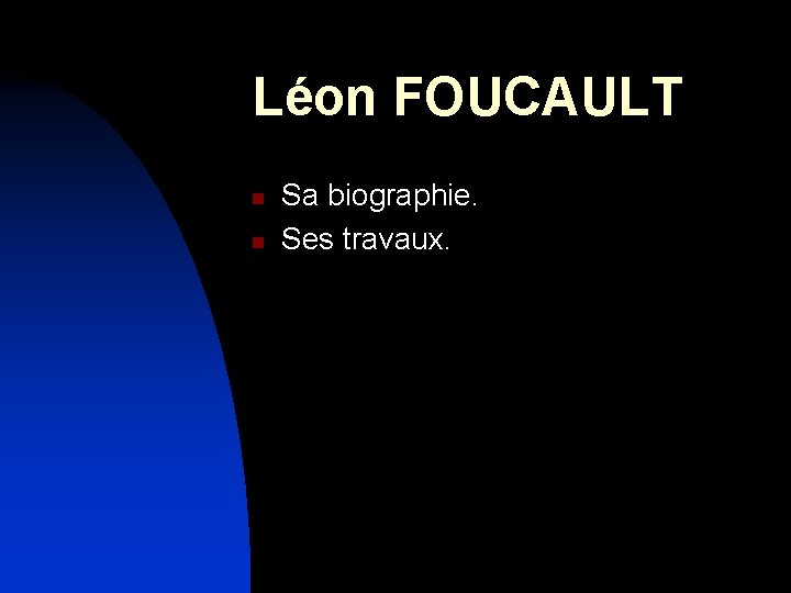 Léon FOUCAULT n n Sa biographie. Ses travaux. 