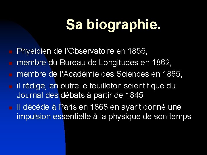 Sa biographie. n n n Physicien de l’Observatoire en 1855, membre du Bureau de