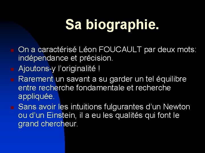 Sa biographie. n n On a caractérisé Léon FOUCAULT par deux mots: indépendance et