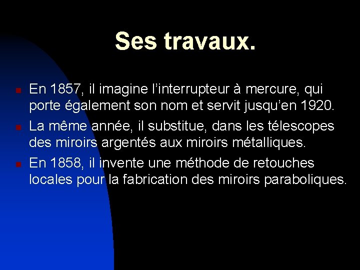 Ses travaux. n n n En 1857, il imagine l’interrupteur à mercure, qui porte