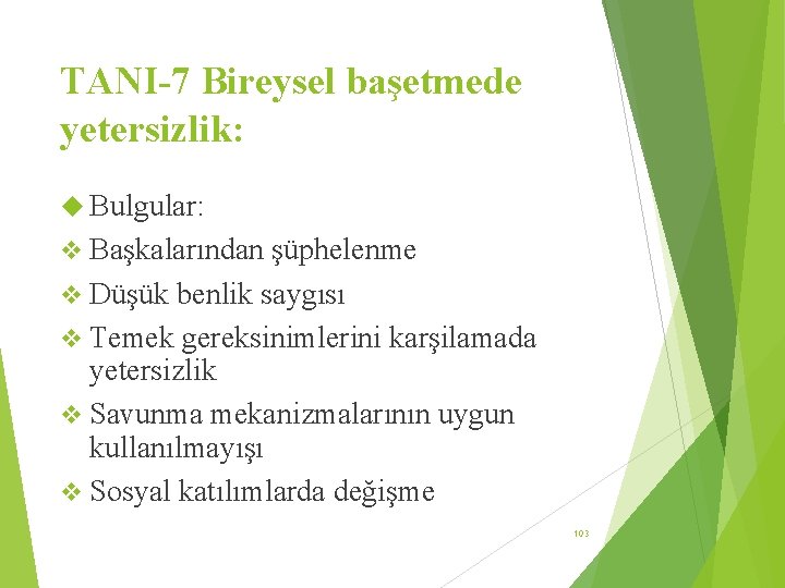 TANI-7 Bireysel başetmede yetersizlik: Bulgular: v Başkalarından şüphelenme v Düşük benlik saygısı v Temek