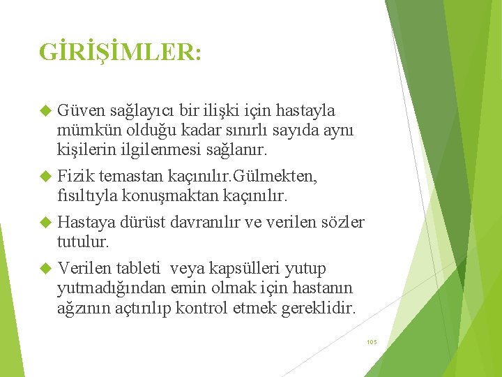 GİRİŞİMLER: Güven sağlayıcı bir ilişki için hastayla mümkün olduğu kadar sınırlı sayıda aynı kişilerin