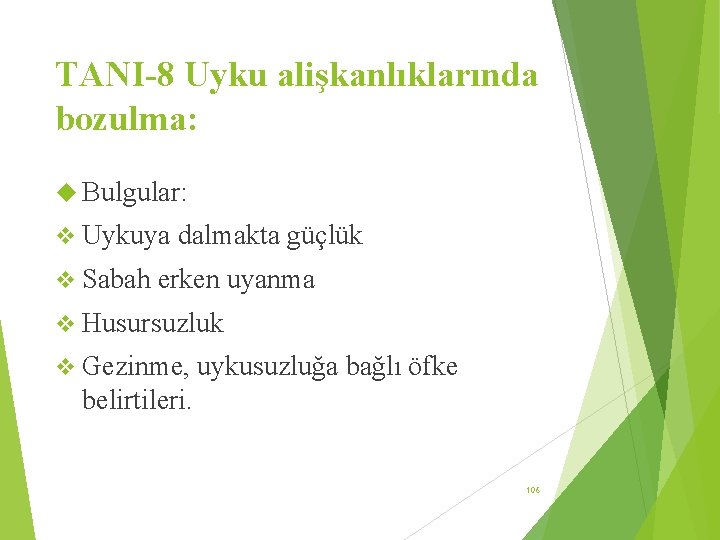 TANI-8 Uyku alişkanlıklarında bozulma: Bulgular: v Uykuya v Sabah dalmakta güçlük erken uyanma v