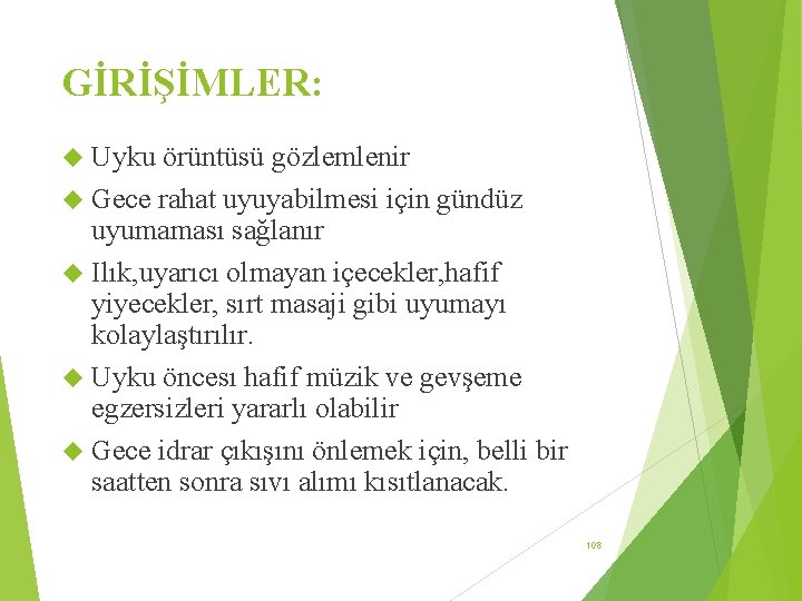 GİRİŞİMLER: Uyku örüntüsü gözlemlenir Gece rahat uyuyabilmesi için gündüz uyumaması sağlanır Ilık, uyarıcı olmayan