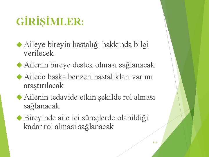 GİRİŞİMLER: Aileye bireyin hastalığı hakkında bilgi verilecek Ailenin bireye destek olması sağlanacak Ailede başka