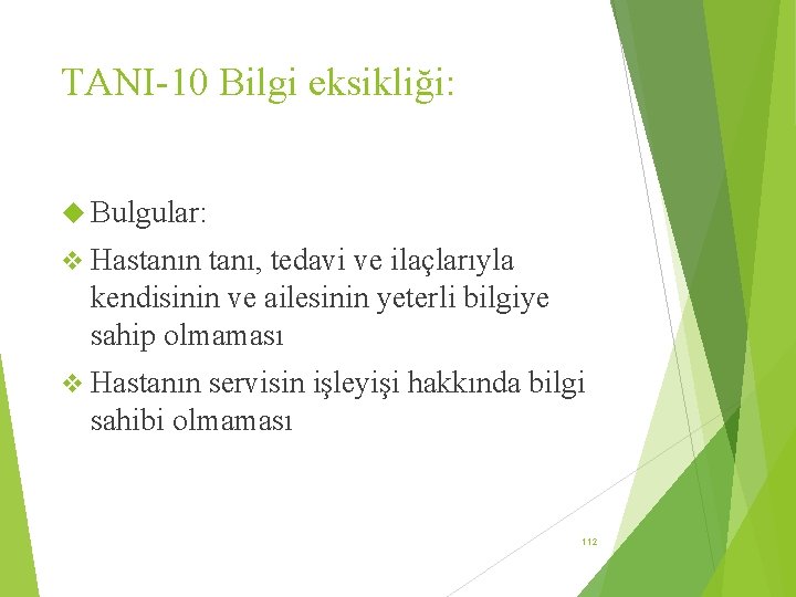 TANI-10 Bilgi eksikliği: Bulgular: v Hastanın tanı, tedavi ve ilaçlarıyla kendisinin ve ailesinin yeterli