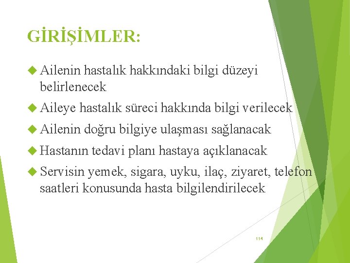 GİRİŞİMLER: Ailenin hastalık hakkındaki bilgi düzeyi belirlenecek Aileye hastalık süreci hakkında bilgi verilecek Ailenin