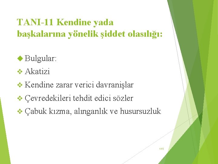 TANI-11 Kendine yada başkalarına yönelik şiddet olasılığı: Bulgular: v Akatizi v Kendine zarar verici