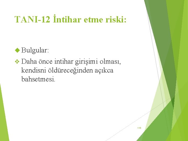 TANI-12 İntihar etme riski: Bulgular: v Daha önce intihar girişimi olması, kendisni öldüreceğinden açıkca