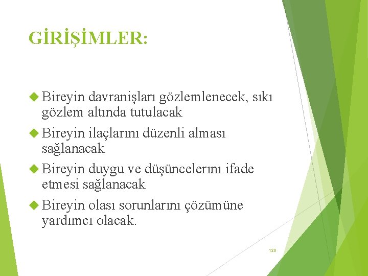 GİRİŞİMLER: Bireyin davranişları gözlemlenecek, sıkı gözlem altında tutulacak Bireyin ilaçlarını düzenli alması sağlanacak Bireyin